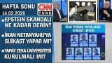 Epstein skandalı ne kadar derin? İran Netanyahu'ya suikast yapar mı? - Hafta Sonu 14.02.2026