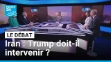 Iran : Trump doit-il intervenir ? • FRANCE 24