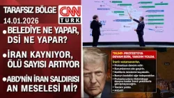 Belediye ne yapar, DSİ ne yapar? | İran kaynıyor, ölü sayısı artıyor - Tarafsız Bölge 14.01.2026