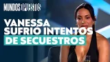 Vanessa Santos contó que la intentaron secuestrar dos veces l Mundos Opuestos