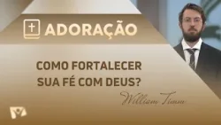 Como fortalecer sua fé em Deus? | Pr. William Timm