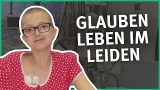 Glauben leben im Leiden I Medizin mit Tiefgang