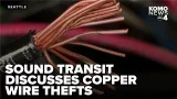 Sound Transit seeks help from prosecutors to hold copper thieves accountable