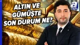 Altın Ve Gümüşte Son Durum Ne? Yatırımcı Nelere Dikkat Etmeli? | A Para