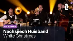Nachsjiech Huisband - White Christmas | Live in Nachsjiech ?