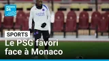 Ligue des champions : le PSG favori face à Monaco en barrage aller • FRANCE 24