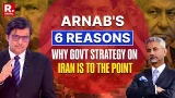 Arnab: Why The Government's Strategy On Iran Is Nation First And To The Point