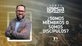 Somos Iglesia | #3: ¿Somos miembros o somos discípulos? (con Pr. Joel Barrios y Pr. Daniel Ponce) Somos Iglesia | #3: ¿Somos miembros o somos discípulos? (con Pr. Joel Barrios y Pr. Daniel Ponce)