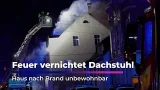 Feuer vernichtet Dachstuhl - Haus nach Brand unbewohnbar