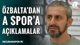 Erzurumspor FK Teknik Direktörü Serkan Özbalta'dan A Spor'a Çok Özel Açıklamalar!