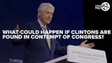 Legal expert warns Clintons face serious penalties if found in contempt of Congress