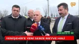 YENİŞEHİR'E YENİ SEBZE MEYVE HALİ